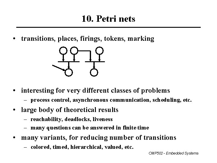 10. Petri nets • transitions, places, firings, tokens, marking • interesting for very different