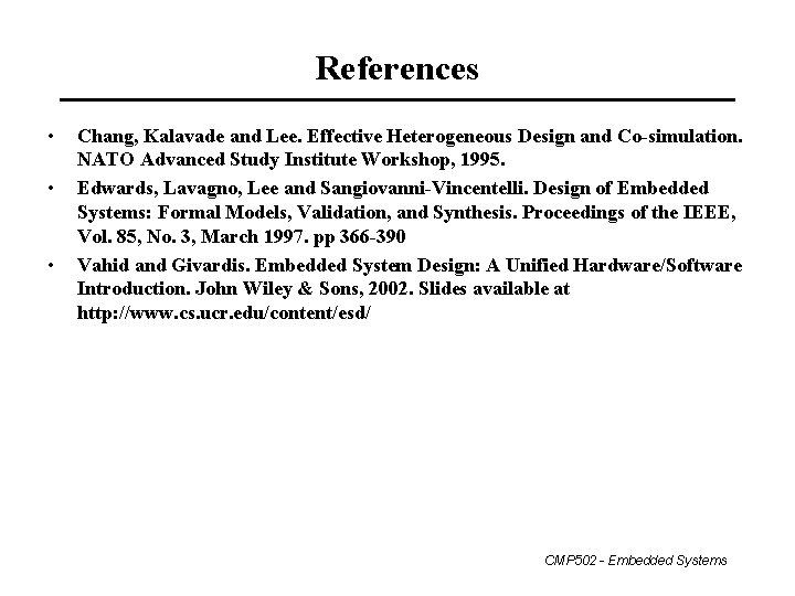 References • • • Chang, Kalavade and Lee. Effective Heterogeneous Design and Co-simulation. NATO