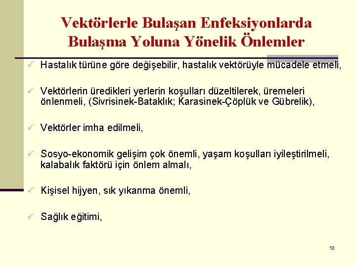 Vektörlerle Bulaşan Enfeksiyonlarda Bulaşma Yoluna Yönelik Önlemler ü Hastalık türüne göre değişebilir, hastalık vektörüyle