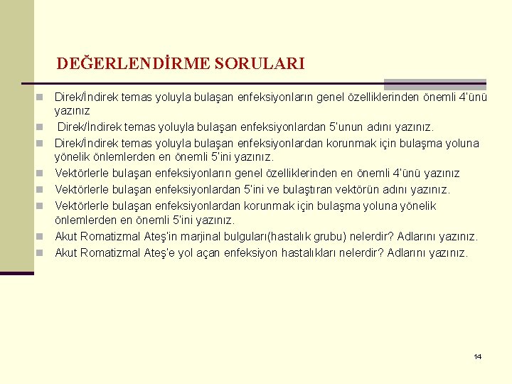 DEĞERLENDİRME SORULARI n n n n Direk/İndirek temas yoluyla bulaşan enfeksiyonların genel özelliklerinden önemli