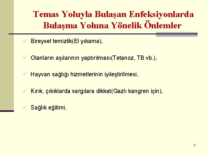 Temas Yoluyla Bulaşan Enfeksiyonlarda Bulaşma Yoluna Yönelik Önlemler ü Bireysel temizlik(El yıkama), ü Olanların