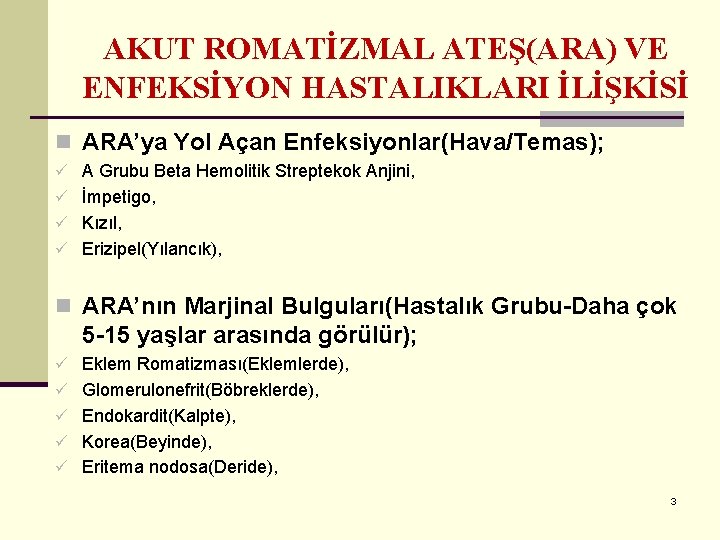 AKUT ROMATİZMAL ATEŞ(ARA) VE ENFEKSİYON HASTALIKLARI İLİŞKİSİ n ARA’ya Yol Açan Enfeksiyonlar(Hava/Temas); ü A