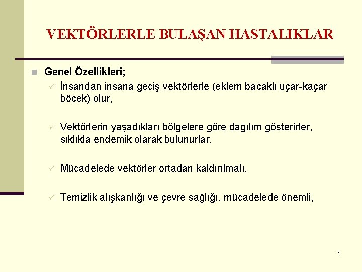 VEKTÖRLERLE BULAŞAN HASTALIKLAR n Genel Özellikleri; ü İnsandan insana geciş vektörlerle (eklem bacaklı uçar-kaçar
