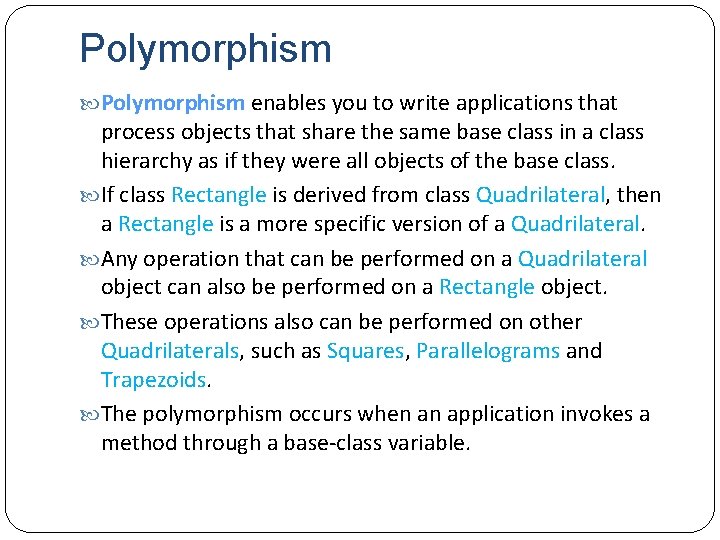 Polymorphism enables you to write applications that process objects that share the same base