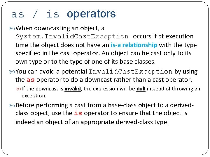 as / is operators When downcasting an object, a System. Invalid. Cast. Exception occurs