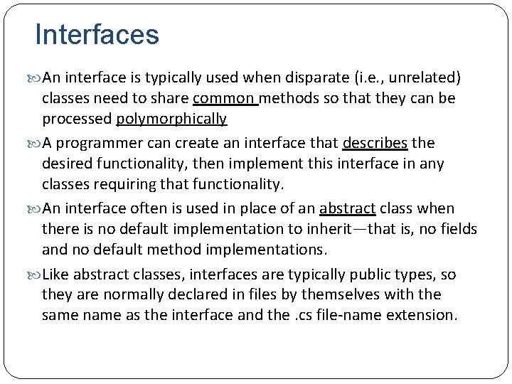 Interfaces An interface is typically used when disparate (i. e. , unrelated) classes need