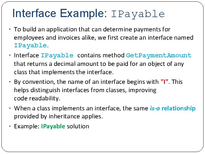 Interface Example: IPayable • To build an application that can determine payments for •