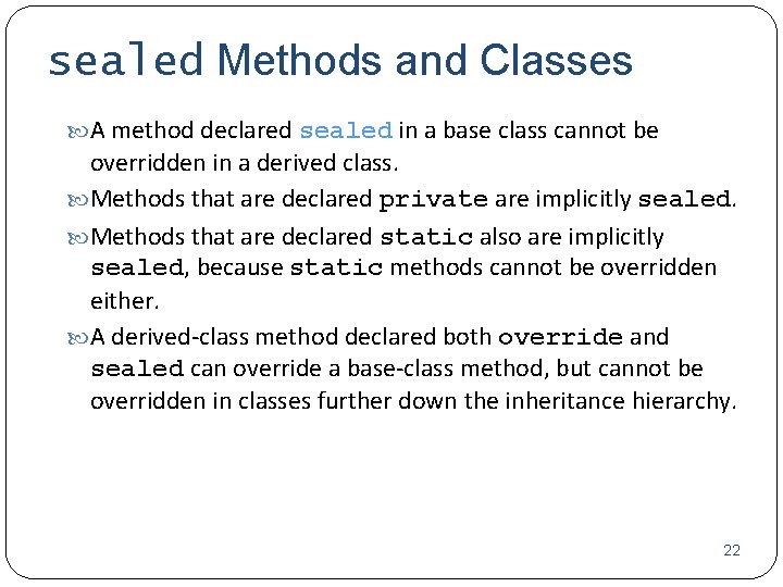 sealed Methods and Classes A method declared sealed in a base class cannot be