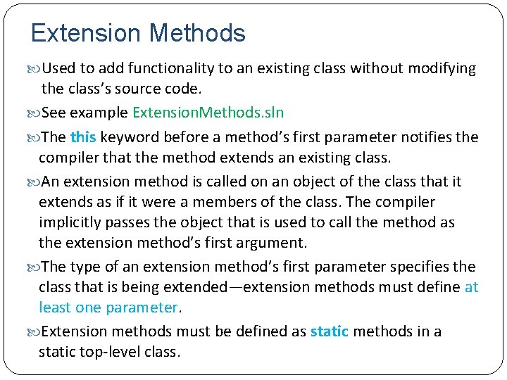 Extension Methods Used to add functionality to an existing class without modifying the class’s