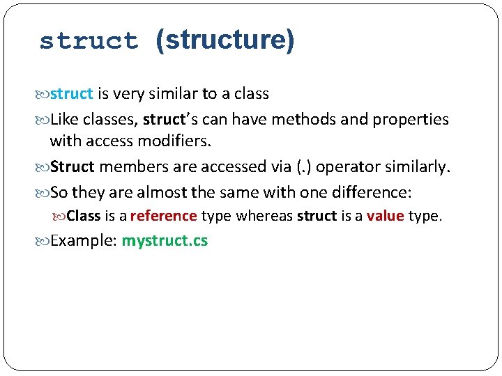 struct (structure) struct is very similar to a class Like classes, struct’s can have