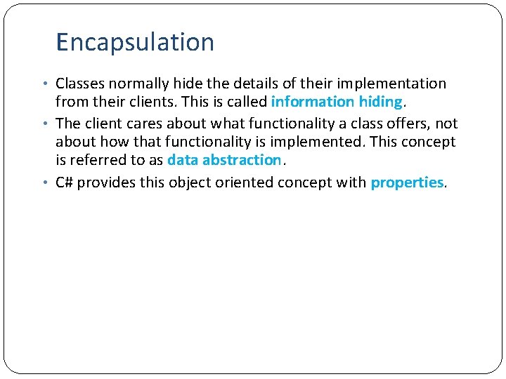 Encapsulation • Classes normally hide the details of their implementation from their clients. This