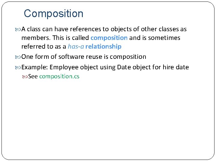 Composition A class can have references to objects of other classes as members. This