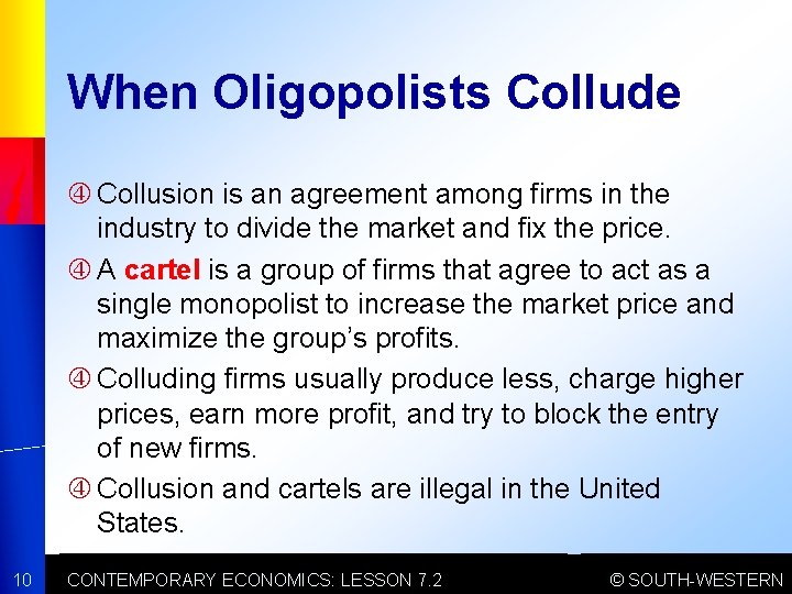 When Oligopolists Collude Collusion is an agreement among firms in the industry to divide
