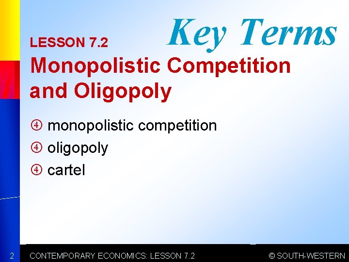 LESSON 7. 2 Key Terms Monopolistic Competition and Oligopoly monopolistic competition oligopoly cartel 2