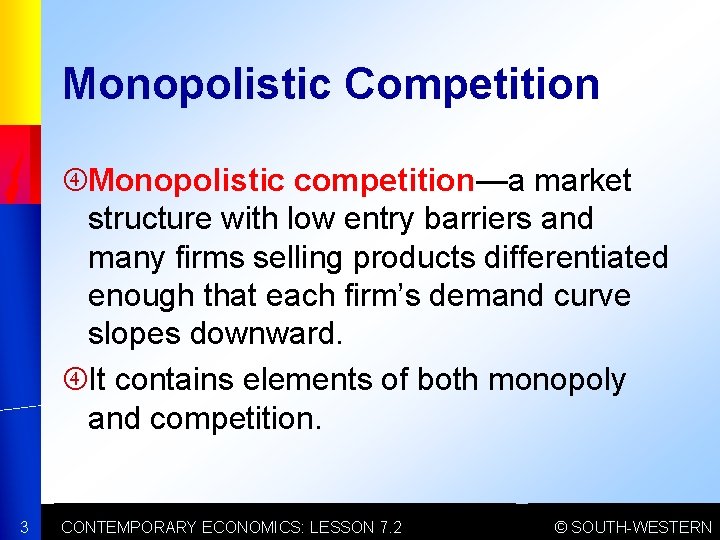 Monopolistic Competition Monopolistic competition—a market structure with low entry barriers and many firms selling