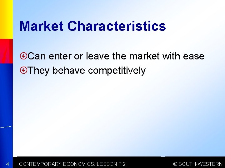 Market Characteristics Can enter or leave the market with ease They behave competitively 4