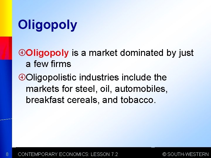 Oligopoly is a market dominated by just a few firms Oligopolistic industries include the
