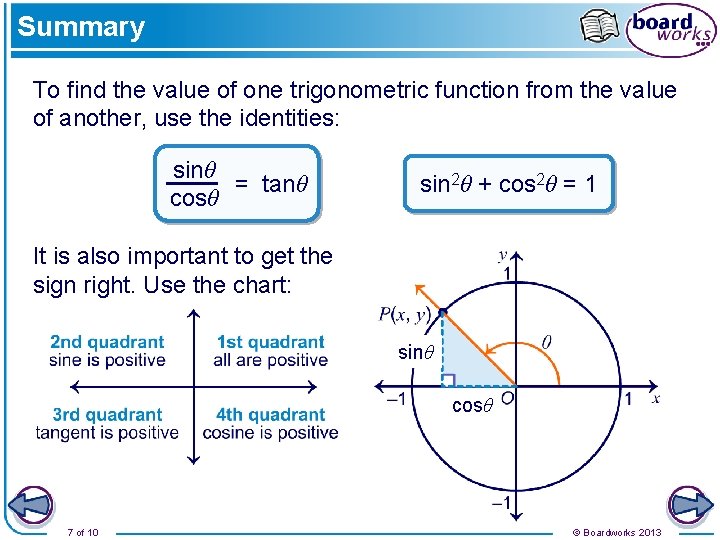 Summary To find the value of one trigonometric function from the value of another,