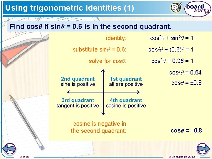 Using trigonometric identities (1) Find cosθ if sinθ = 0. 6 is in the