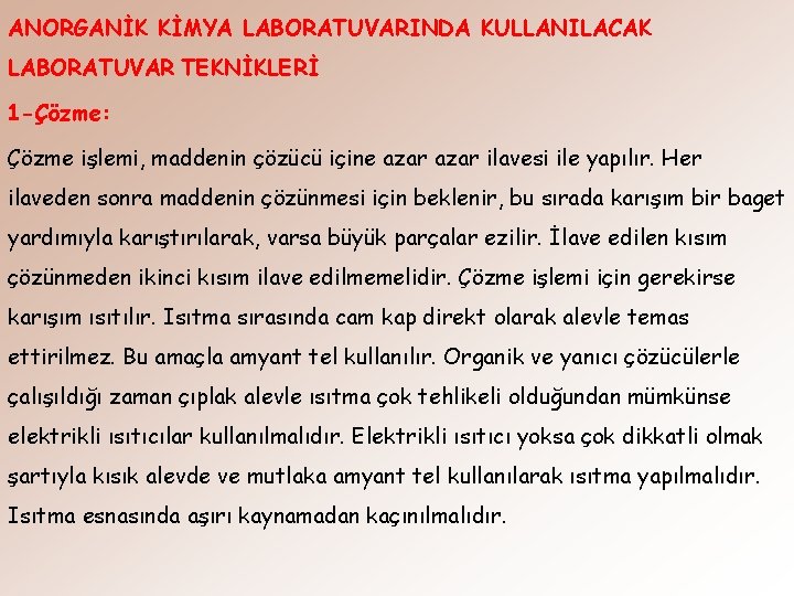 ANORGANİK KİMYA LABORATUVARINDA KULLANILACAK LABORATUVAR TEKNİKLERİ 1 -Çözme: Çözme işlemi, maddenin çözücü içine azar