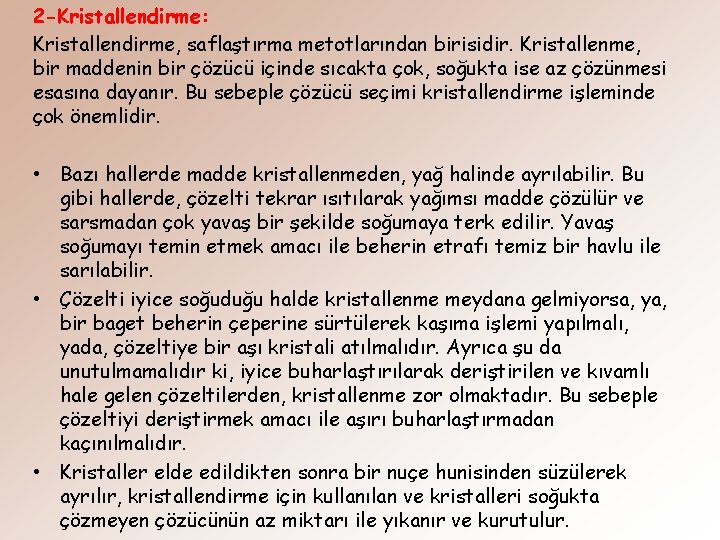 2 -Kristallendirme: Kristallendirme, saflaştırma metotlarından birisidir. Kristallenme, bir maddenin bir çözücü içinde sıcakta çok,