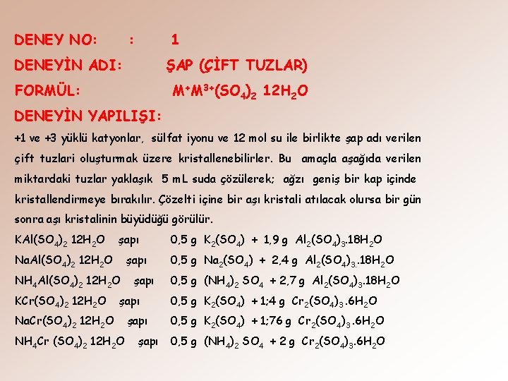 DENEY NO: : 1 DENEYİN ADI: ŞAP (ÇİFT TUZLAR) FORMÜL: M+M 3+(SO 4)2 12