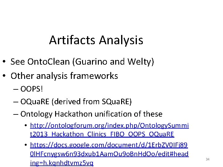 Artifacts Analysis • See Onto. Clean (Guarino and Welty) • Other analysis frameworks –