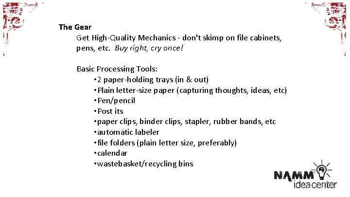 The Gear Get High-Quality Mechanics - don't skimp on file cabinets, pens, etc. Buy