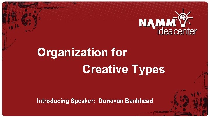 Organization for Creative Types Introducing Speaker: Donovan Bankhead 