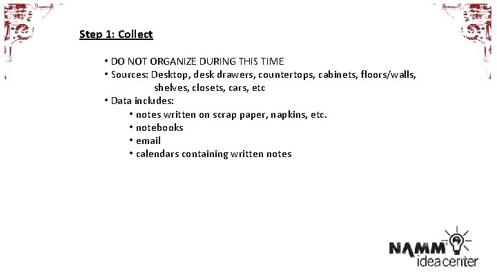 Step 1: Collect • DO NOT ORGANIZE DURING THIS TIME • Sources: Desktop, desk