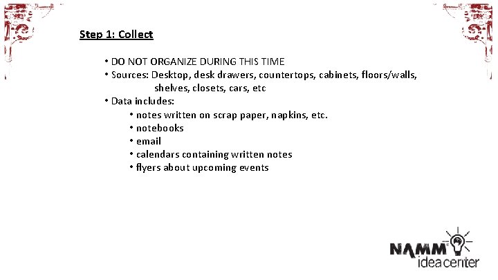 Step 1: Collect • DO NOT ORGANIZE DURING THIS TIME • Sources: Desktop, desk