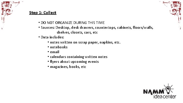 Step 1: Collect • DO NOT ORGANIZE DURING THIS TIME • Sources: Desktop, desk