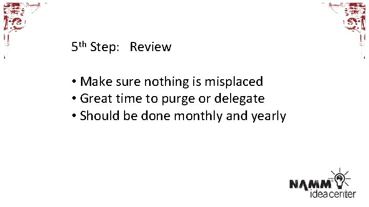 5 th Step: Review • Make sure nothing is misplaced • Great time to