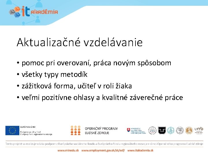 Aktualizačné vzdelávanie • pomoc pri overovaní, práca novým spôsobom • všetky typy metodík •