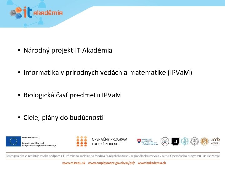  • Národný projekt IT Akadémia • Informatika v prírodných vedách a matematike (IPVa.