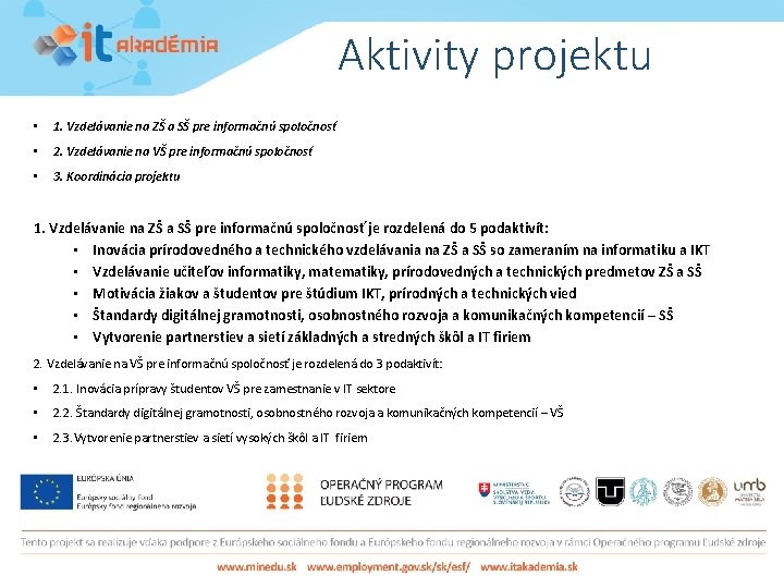 Aktivity projektu • 1. Vzdelávanie na ZŠ a SŠ pre informačnú spoločnosť • 2.