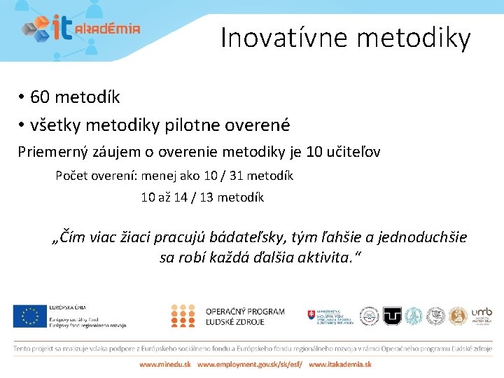 Inovatívne metodiky • 60 metodík • všetky metodiky pilotne overené Priemerný záujem o overenie