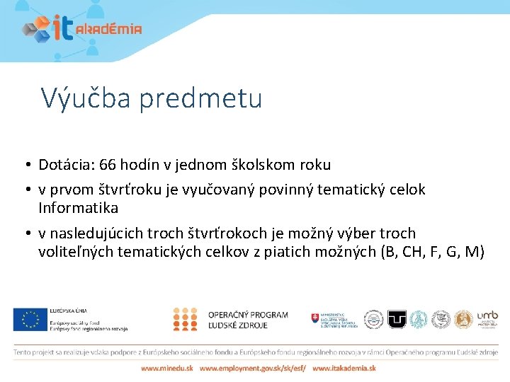 Výučba predmetu • Dotácia: 66 hodín v jednom školskom roku • v prvom štvrťroku