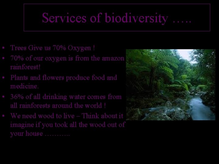 Services of biodiversity …. . • Trees Give us 70% Oxygen ! • 70%