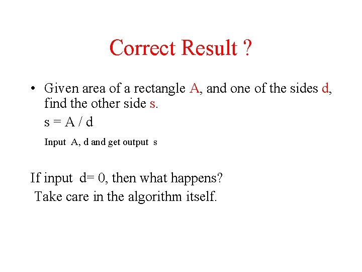 Correct Result ? • Given area of a rectangle A, and one of the