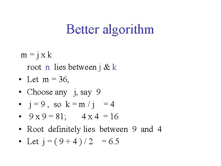 Better algorithm m=jxk root n lies between j & k • Let m = Better algorithm m=jxk root n lies between j & k • Let m =