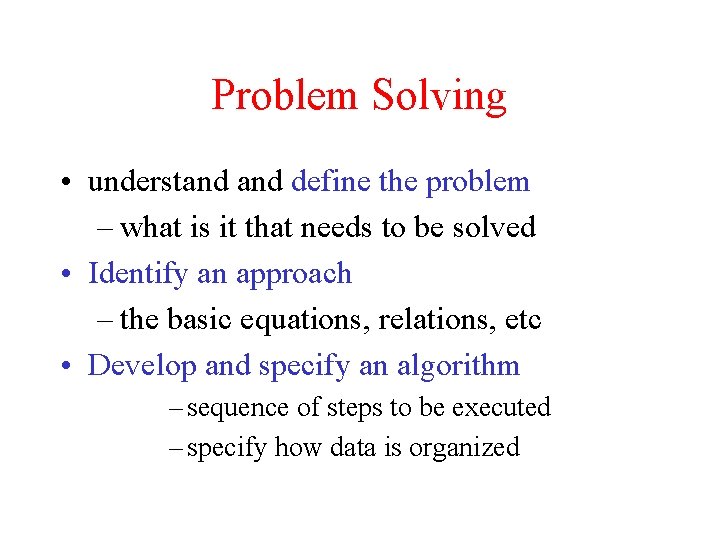 Problem Solving • understand define the problem – what is it that needs to Problem Solving • understand define the problem – what is it that needs to