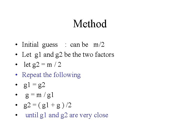 Method • • Initial guess : can be m/2 Let g 1 and g