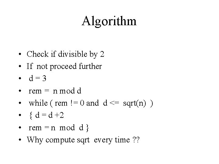 Algorithm • • Check if divisible by 2 If not proceed further d=3 rem