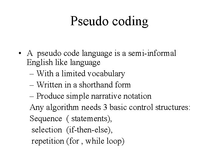 Pseudo coding • A pseudo code language is a semi-informal English like language –