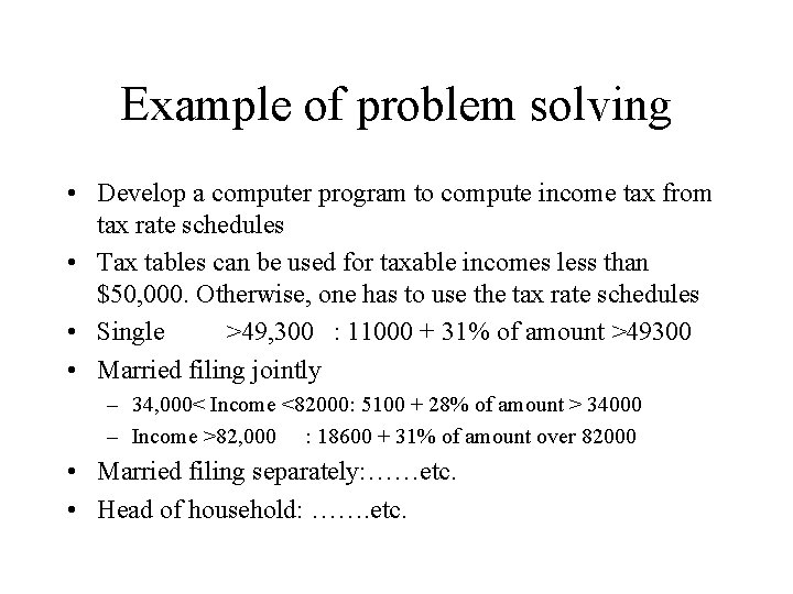 Example of problem solving • Develop a computer program to compute income tax from