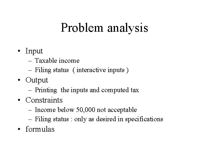 Problem analysis • Input – Taxable income – Filing status ( interactive inputs )