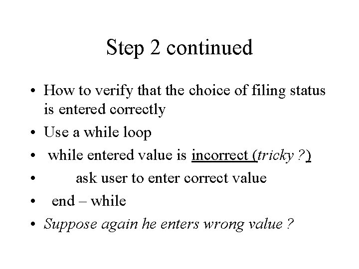 Step 2 continued • How to verify that the choice of filing status is