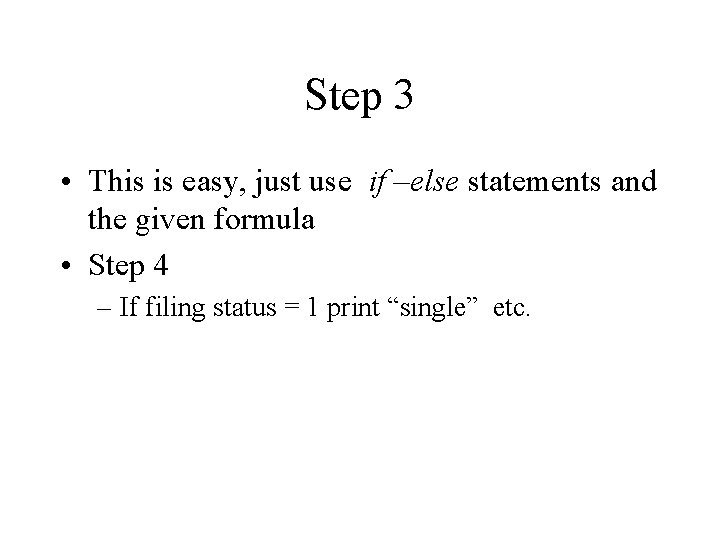 Step 3 • This is easy, just use if –else statements and the given