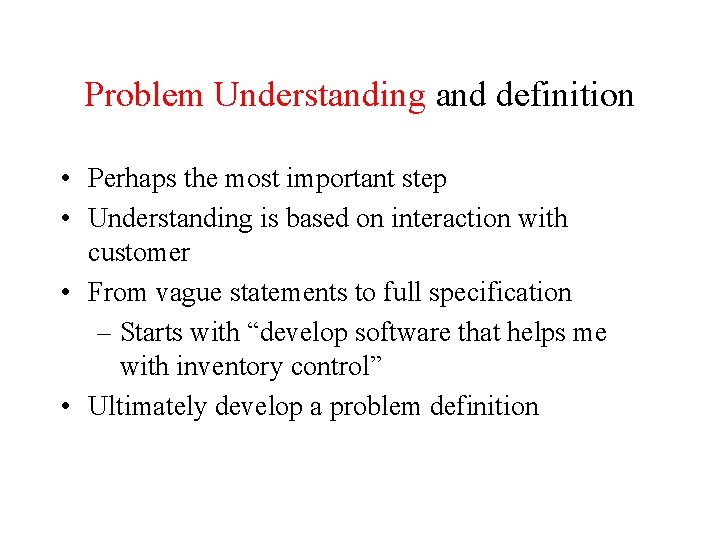 Problem Understanding and definition • Perhaps the most important step • Understanding is based Problem Understanding and definition • Perhaps the most important step • Understanding is based